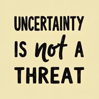 Wallpaper saying UNCERTAINTY IS NOT A THREAT. Seeing this wallpaper must trigger confidence